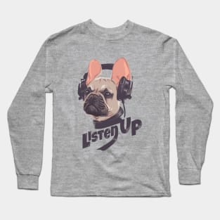 Listen Up French Bulldog Headphones Pug Dog Lover Gift Long Sleeve T-Shirt